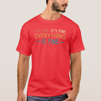 Im Fine Its Fine Everything is Fine Vintage Quote T-Shirt