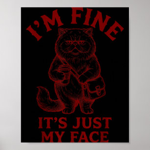 Im Fine Its Just My Face - Cat Coffee Poster