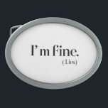 I'm Fine (Lies) Belt Buckle  Minimalist Emotional<br><div class="desc">This sleek and stylish belt buckle features the poignant phrase "I'm fine. (Lies)" in elegant handwritten script. Crafted with a modern metallic finish and surrounded by soft pastel hues, this accessory perfectly blends subtlety and emotional depth. Ideal for those who appreciate minimalist design with a touch of vulnerability, this belt...</div>