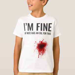 I'm Fine My Wife Has An Oil For This T-Shirt