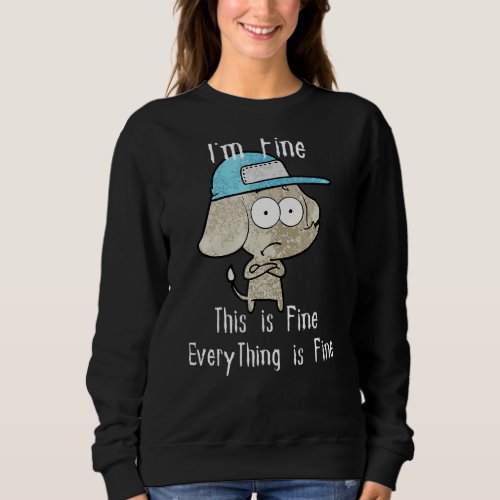 Im Fine This is Fine Everything Is Fine Dog Funny Sweatshirt