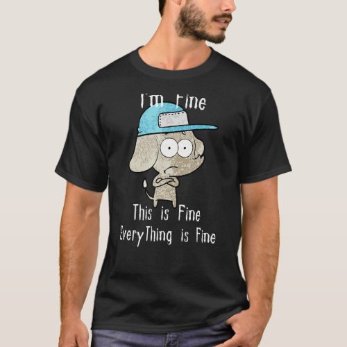 Im Fine This is Fine Everything Is Fine Dog Funny T_Shirt