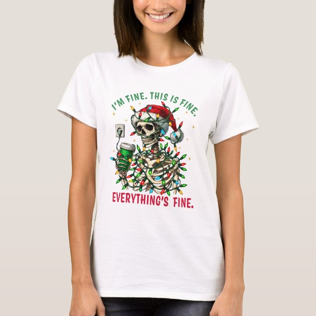 I'm Fine this is Fine Everything's Fine Skeleton  T-Shirt (Front)