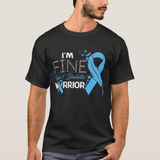 I'm Fine Type 1 Diabetes Warrior Awareness Feather T-Shirt