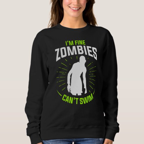 Im Fine Zombies Cant Swim Swimming Swimmer  Sweatshirt