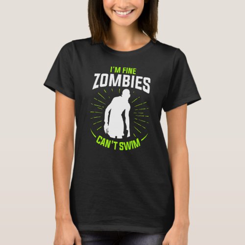 Im Fine Zombies Cant Swim Swimming Swimmer  T_Shirt