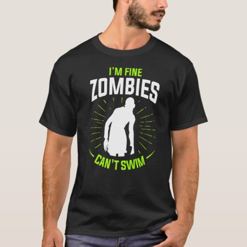 Im Fine Zombies Cant Swim Swimming Swimmer  T_Shirt