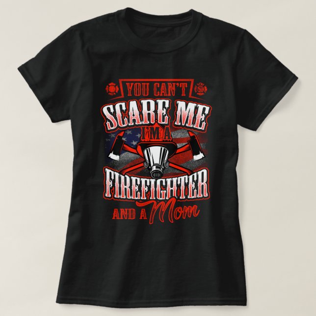 I'm Firefighter and a Mom you can't scare me T-Shirt (Design Front)