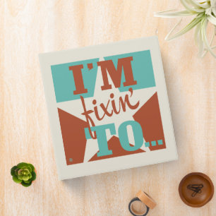 I'm Fixin' To 3 Ring Binder