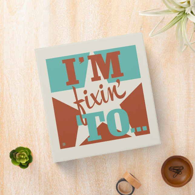 I'm Fixin' To 3 Ring Binder (In Situ)