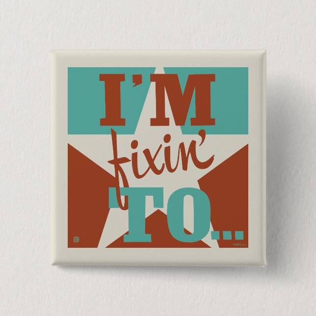 I'm Fixin' To Button (Front)