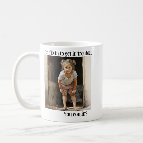 Im Fixin to Get in Trouble Coffee Mug