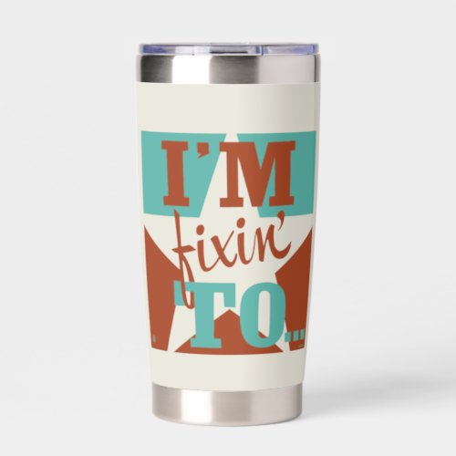 Im Fixin To Insulated Tumbler