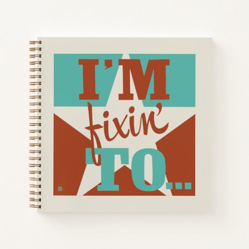 Im Fixin To Notebook