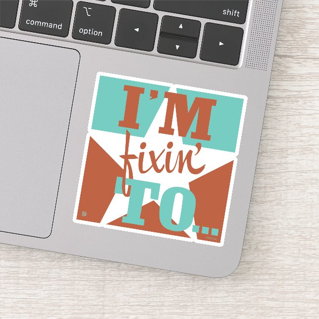 I'm Fixin' To Sticker (Detail)