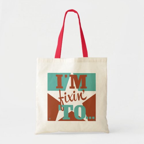 Im Fixin To Tote Bag