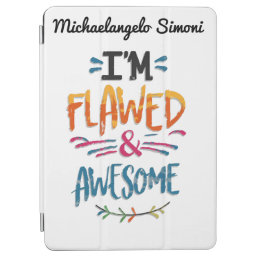 I&#39;m Flawed &amp; Awesome - iPad Cover