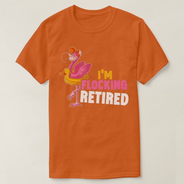Im Flocking Retired Flamingo Bird Retirement Funny T-Shirt (Design Front)