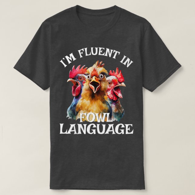 Im Fluent In Fowl Language Farm Life Crazy Chicken T-Shirt (Design Front)