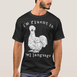 I'm Fluent In Fowl Language Funny Silkie Chicken F T-Shirt