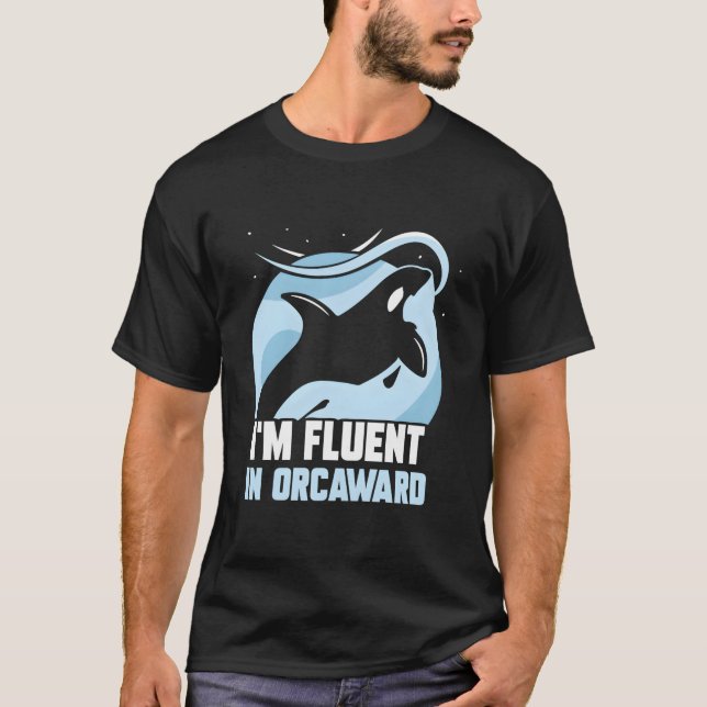 I'M Fluent In Orcaward Humor Orcas Orca Awkward T-Shirt (Front)