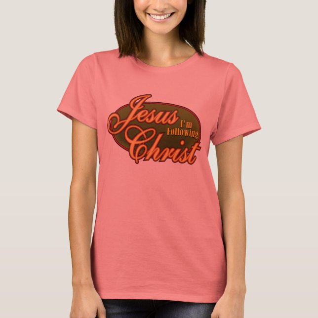 I'm Following Jesus Christ T-Shirt (Front)