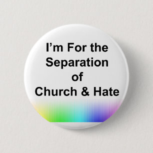 I'm For the Separation of Church and Hate Button
