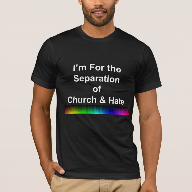 I'm For the Separation of Church and Hate T-Shirt (Front)