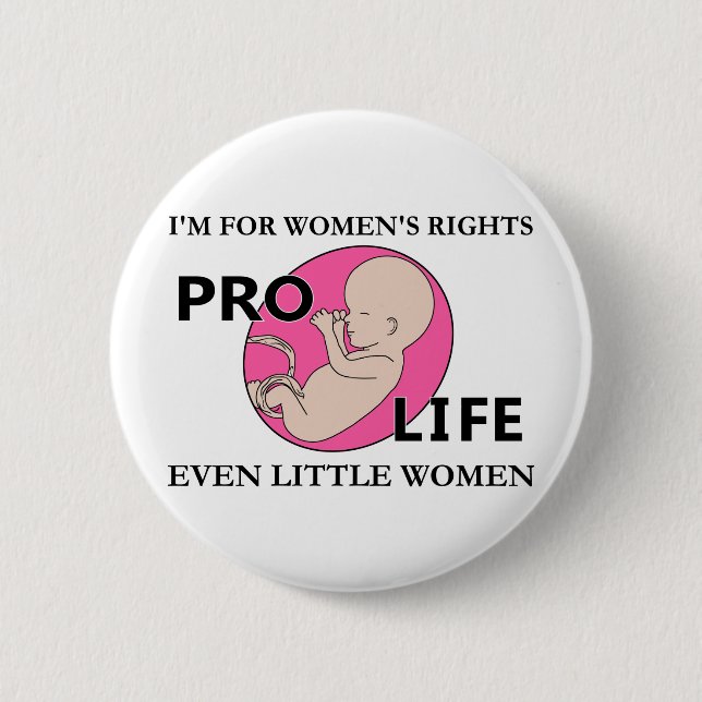 I'm for Women's Rights  Even Little Women Pro-Life Button (Front)