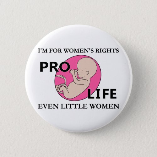 Im for Womens Rights  Even Little Women Pro_Life Button