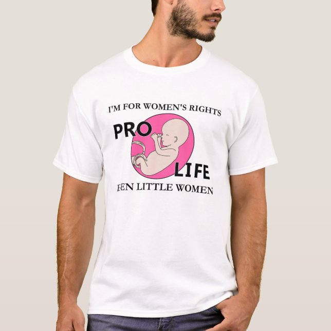 I'm for Women's Rights Even Little Women Pro-Life T-Shirt (Front)