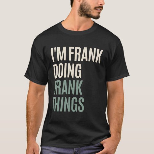 Im Frank Doing Frank Things Funny Frank Name  T_Shirt