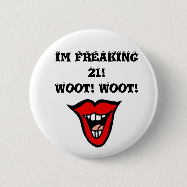 Im FREAKING 21! Woot! Woot! Pinback Button (Front)