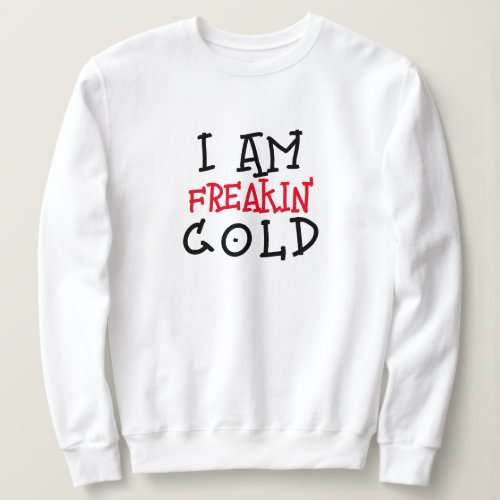 im freaking cold funny printed sweatshirt womens