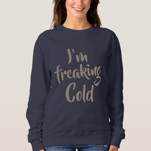 im freaking cold funny sweat shirt hoodie design