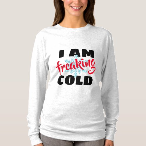 im freaking cold funny womens fashion sweatshirt T_Shirt