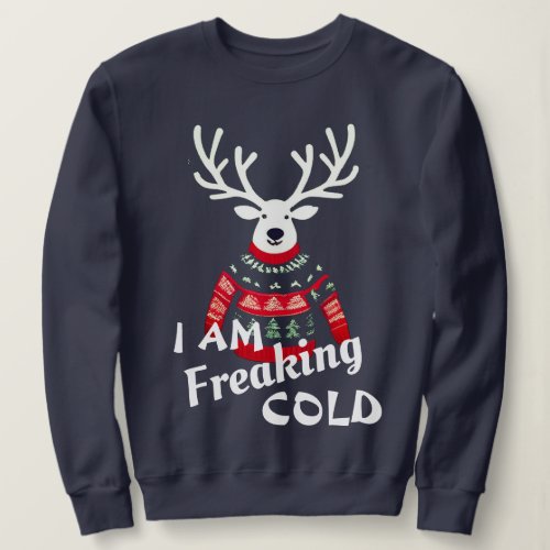 Im freaking Cold Reindeer Ugly Christmas Sweater