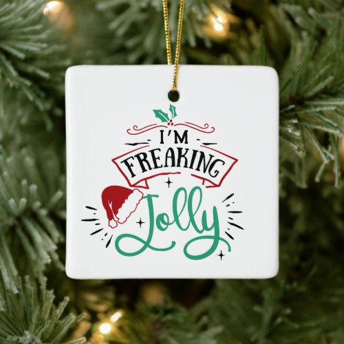 Im Freaking Jolly  Funny Festive Christmas Snark Ceramic Ornament