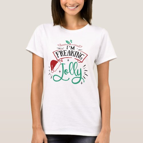 Im Freaking Jolly  Funny Festive Christmas Snark T_Shirt