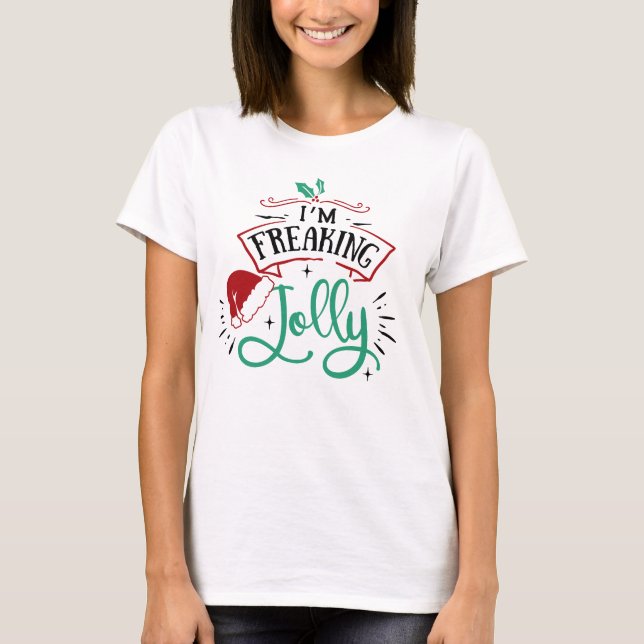 I'm Freaking Jolly | Funny Festive Christmas Snark T-Shirt (Front)