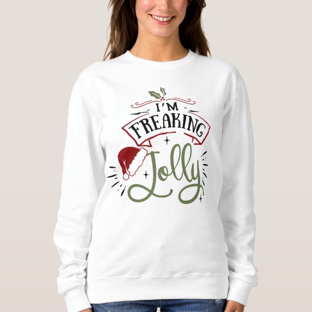 I'm freaking Jolly Typography Sweatshirt (Front)
