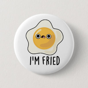I'm Fried Funny Fried Egg Pun  Button