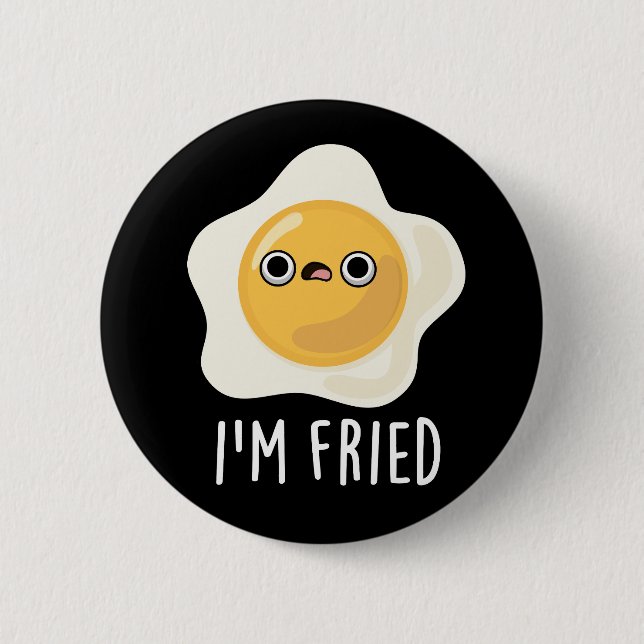 I'm Fried Funny Fried Egg Pun Dark BG Button (Front)