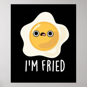 I'm Fried Funny Fried Egg Pun Dark BG Poster