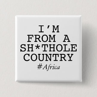 I'm From A Sh*thole Country Pinback Button