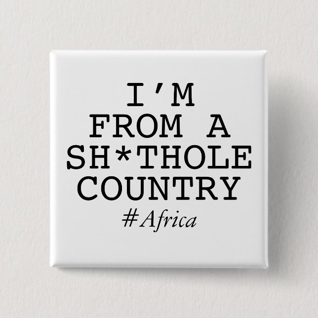 I'm From A Sh*thole Country Pinback Button (Front)