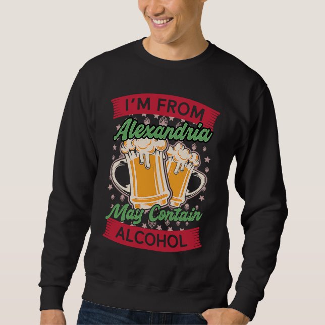 Im From Alexandria May Contain Alcohol Kentucky Be Sweatshirt (Front)