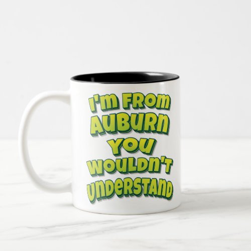 Im From Auburn You Wouldnt Understand Two_Tone Coffee Mug
