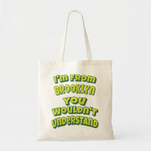 I'm From Brooklyn You Wouldn't Understand Tote Bag