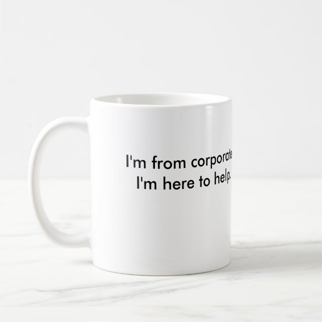 I'm from corporate. I'm here to help. Coffee Mug (Left)